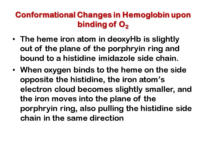 Conformational Changes in Hemoglobin upon binding of O2 The heme iron atom in deoxyHb